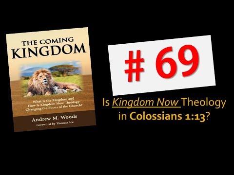 The Coming Kingdom 69.  Is Kingdom Now Theology in Colossians 1:13?