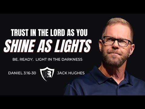 Trust the Lord as You Shine as Lights (Daniel 3:16-30) | Jack Hughes | Light in the Darkness