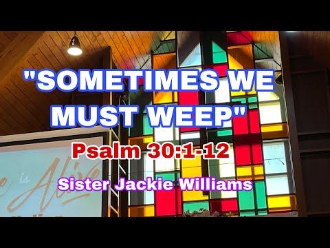 SOMETIMES WE MUST WEEP (Psalm 30:1-12)