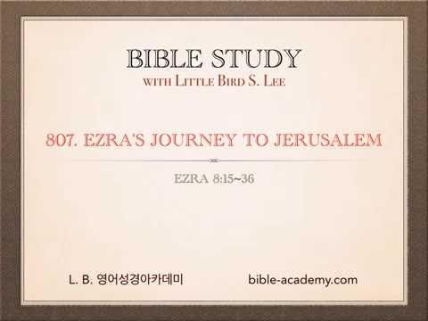 807. Ezra’s Journey to Jerusalem - Ezra 8:15~36