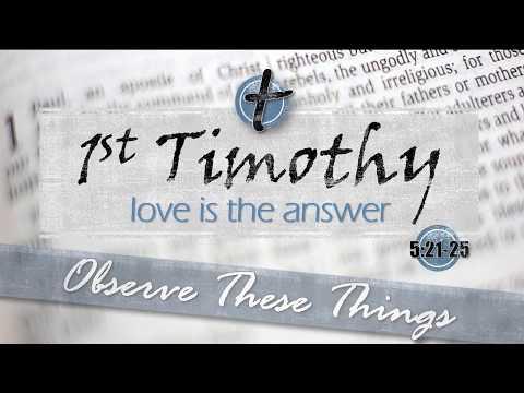 1 Timothy  5:21-25  "Observe These Things"