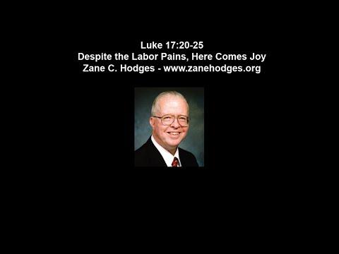 Luke 17:20-25 - Despite the Labor Pains, Here Comes the Joy - Zane Hodges