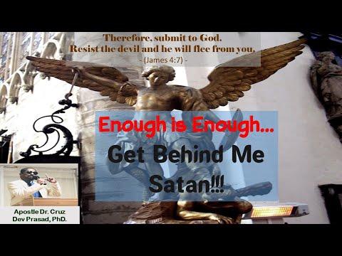 Enough is Enough...Get Behind Me Satan! - Ref. James 4:7 by Apostle Dr. Cruz Dev Prasad, Ph D.
