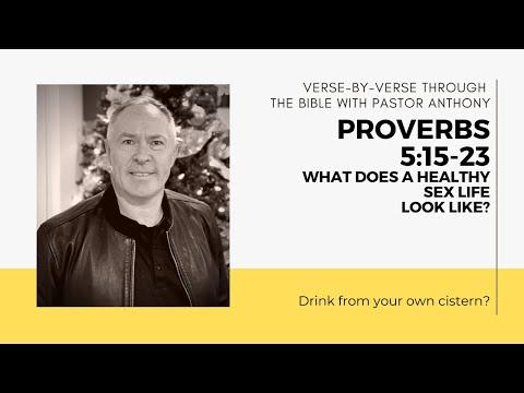 Proverbs 5:15-23 Verse by verse &quot;How to have a healthy sex life.&quot;