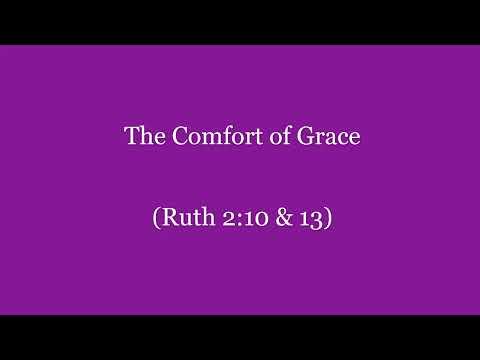 The Comfort of Grace (Ruth 2:10 & 13) ~ Richard L Rice, Sellwood Community Church