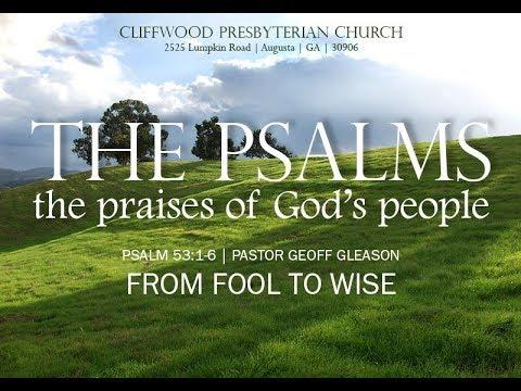 Psalm 53:1-6  "From Fool to Wise Man"