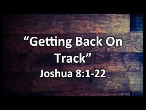 Sunday Sermon 6-18-17 "Getting Back On Track" Joshua 8:1-22
