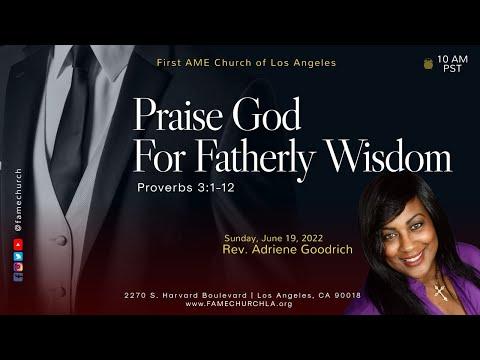 June 19, 2022 10:00AM "Praise God For Fatherly Wisdom" Proverbs 3:1-12(KJV)  Rev Adriene Goodrich