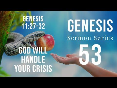 Genesis Sermon Series 53. GOD WILL HANDLE YOUR CRISIS. Genesis 11:27-32