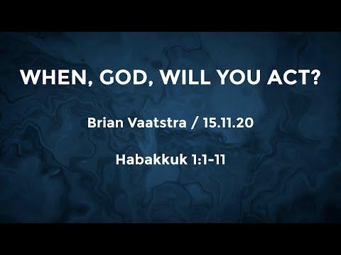 When, God, Will You Act? - Habakkuk 1:1-11 - 15 Nov 2020