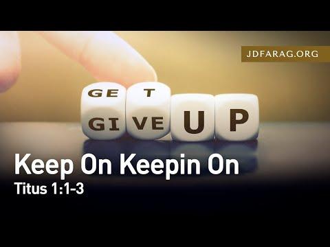 Keep On Keepin On, Titus 1:1-3 – February 21st, 2021