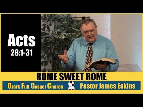 Rome Sweet Rome - Acts 28:1-31 - Pastor James Eakins