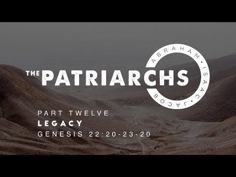 The Patriarchs - Part 13: “Legacy” Genesis 22:20-23:20