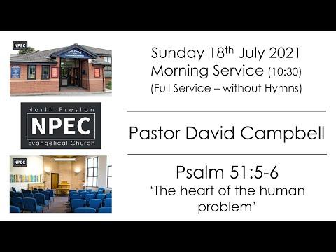 2021-07-18 - Sunday AM - Pastor David Campbell - Psalm 51:5-6 'The heart of the human problem'