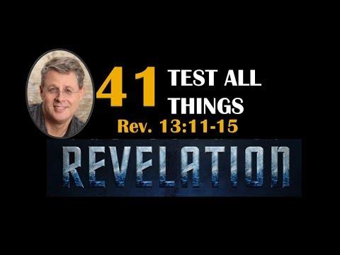 REVELATION 41. TEST ALL THINGS. Revelation 13:11-15