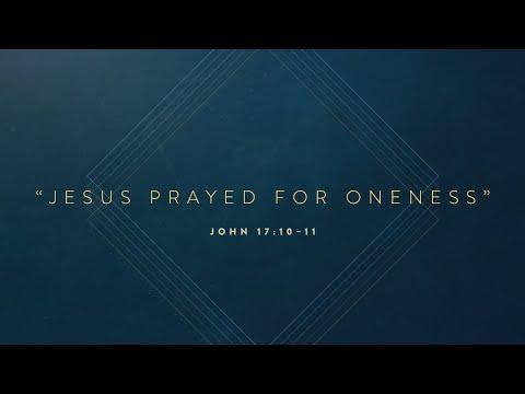 Sermon: "Jesus Prayed For Oneness" // John 17:10–11