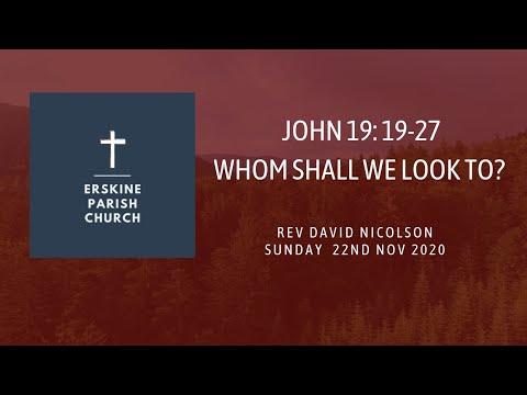 John 19: 19-27 Whom Shall We Look To? 22nd Nov 2020