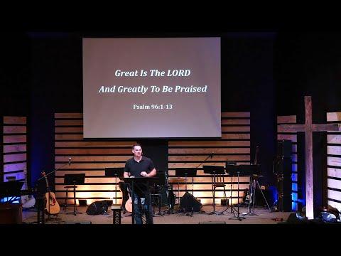 Great is the Lord and Greatly To Be Praised - Psalm 96:1-13 - Jesse Weatherby
