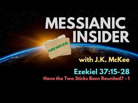 Ezekiel 37:15-28: Have the Two Sticks Been Reunited? - 1 - Messianic Insider