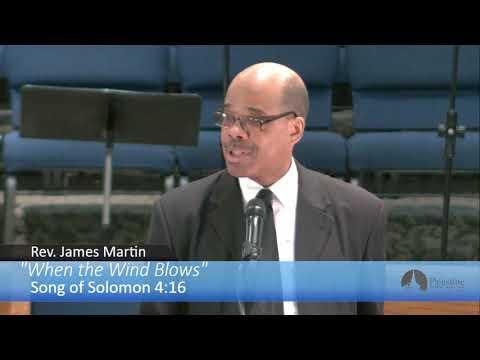 “When The Wind Blows” - Song Of Solomon 4:16 - Rev. James Martin