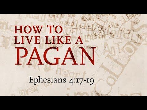 How to Live Like a Pagan - Ephesians 4:17-19 - Ephesians Series