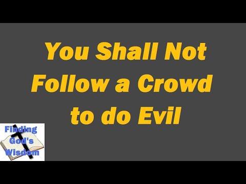 The Bible - Exodus 23:1-3 - You Shall Not Follow a Crowd to do Evil