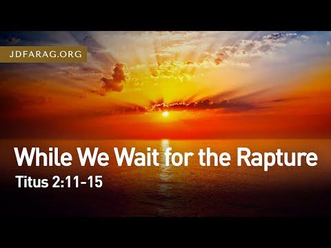 While We Wait for the Rapture, Titus 2:11-15 – March 21st, 2021