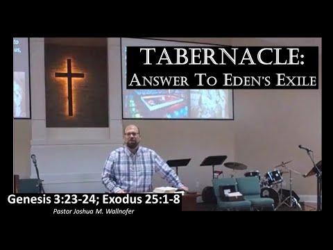 Genesis 3:23-24; Exodus 25:1-8: "Tabernacle: Answer To Eden's Exile" by Pastor Wallnofer