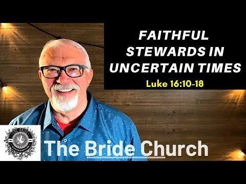 Faithful Stewards in Uncertain Times - Luke 16:10-18