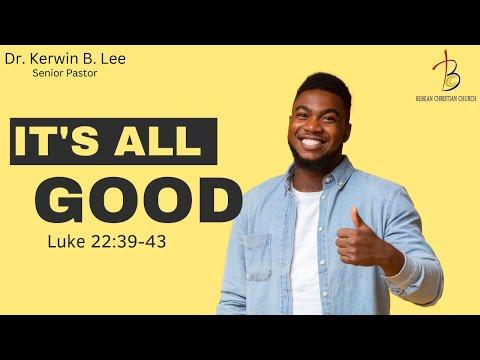 10/16/2022  It's All Good - Luke 22:39-43
