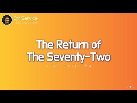 2022.7.31 The Return of The Seventy-Two (Luke 10:17-24) Pastor Paul Lee