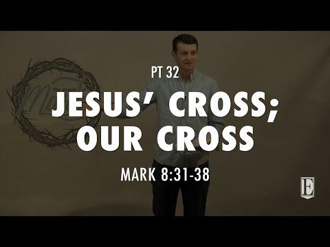 JESUS CROSS; OUR CROSS: Mark 8:31-38