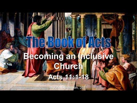Acts 11:1-18.  Becoming an Inclusive Church