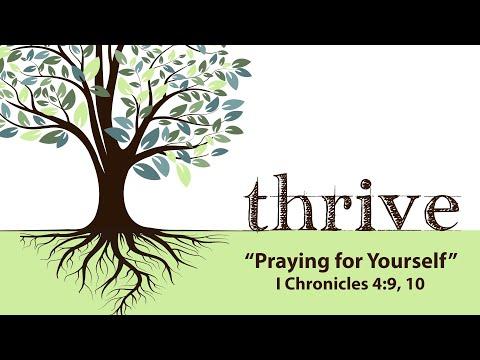 Thrive: "Praying for Yourself" I Chronicles 4:9,10