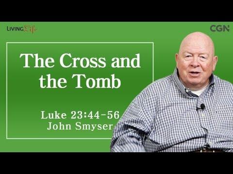 The Cross and the Tomb (Luke 23:44-56) - Living Life 03/29/2024 Daily Devotional Bible Study