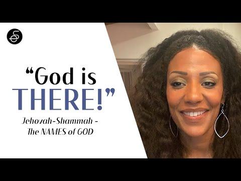 “God Is THERE! “Jehovah-Shammah -The NAMES of GOD ????????????.(Ezekiel 48:35)