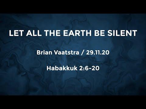 Let All The Earth Be Silent - Habakkuk 2:6-20 - 29 Nov 2020