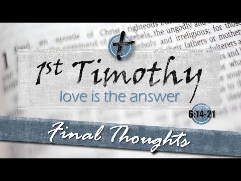 1 Timothy 6:14-21   "Final Thoughts"
