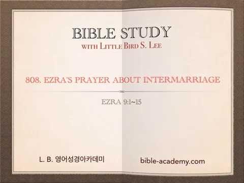 808. Ezra’s Prayer About Intermarriage - Ezra 9:1~15