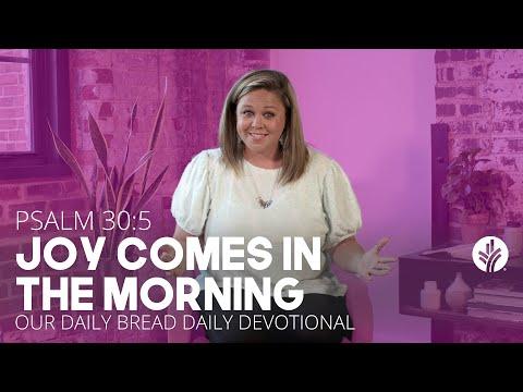 Joy Comes in the Morning | Psalm 30:5 | Our Daily Bread Video Devotional