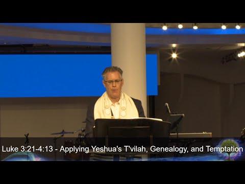 Luke 3:21-4:13 - Applying Yeshua's T'vilah, Genealogy, and Temptation