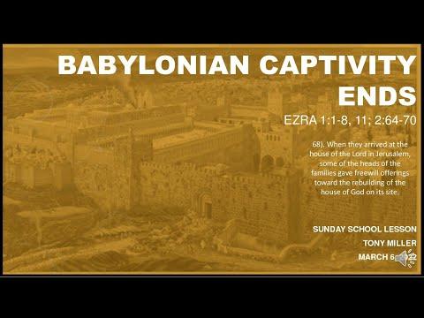 SUNDAY SCHOOL LESSON, MARCH 6, 2022, BABYLONIAN CAPTIVITY ENDS1, EZRA 1: 1-8, 11: 2: 64-67