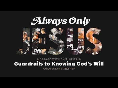 Saturday 6:30 PM Service - Guardrails to Knowing God’s Will - Colossians 3:15-17 - Skip Heitzig