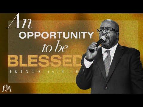 "AN OPPORTUNITY TO BE BLESSED" - 1 KINGS 17:8 -16 | PASTOR ADRIAN J. GREEN