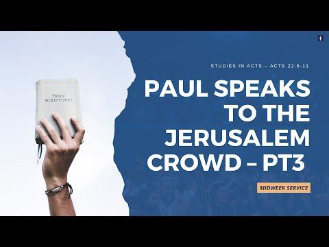 MIDWEEK SERVICE:  Studies in ACTS – Acts 22:6-11 Paul Speaks to the Jerusalem Crowd Pt 3