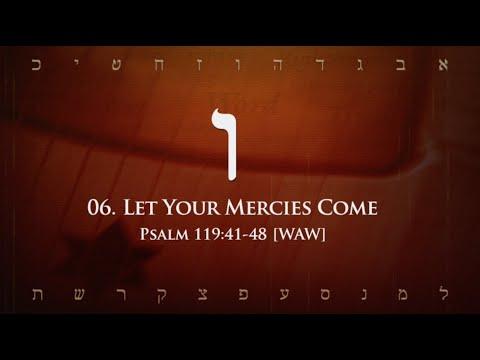 06. Waw - Let Your Mercies Come (Psalm 119:41-48)
