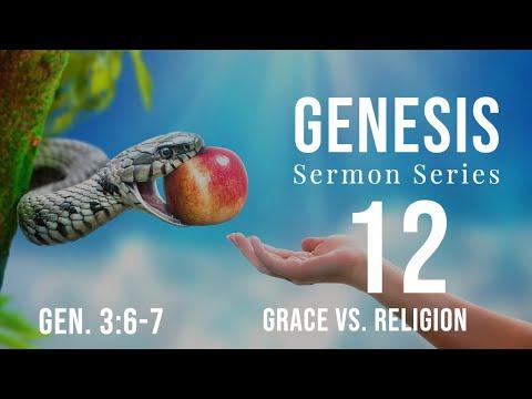 Genesis Sermon Series 12. Grace vs Religion. Genesis 3:6-7