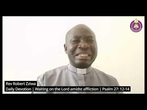 Waiting on the Lord amidst  affliction  - Psalm 27: 12-14 by Rev Robert Zziwa