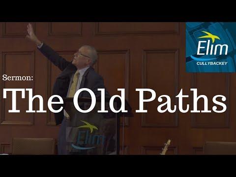 The Old Paths (Jeremiah 6:16) - Pastor William McCandless - Cullybackey Elim Church