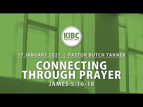 KIBC Sunday Worship Service 17th January 2021 "Connecting Through Prayer" (James 5:16-18)